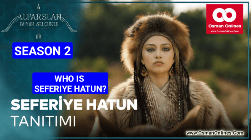Who Is Seferiya Hatun? In Alparslan Season 2?