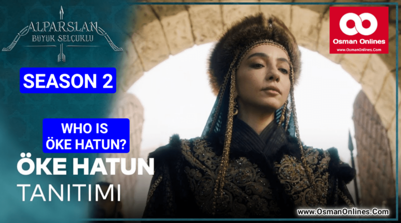 Who Is Oke Hatun In Alparslan Season 2?