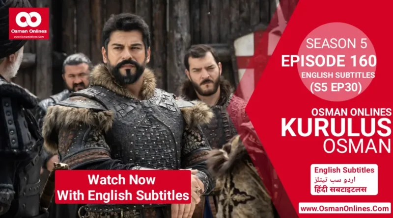 Watch Now Kurulus Osman Season 5 Episode 160 With English Subtitles For Free in Full HD on Osman Online
