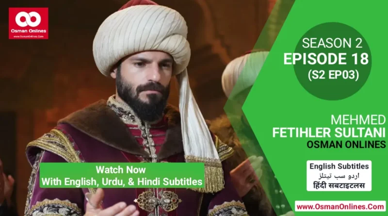 Watch Now Mehmed Fetihler Sultani Season 2 Episode 18 With English, Urdu, and Hindi Subtitles For Free in Full HD