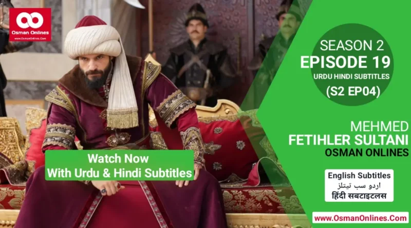 Watch Mehmed Fetihler Sultani Season 2 Episode 19 With Urdu and Hindi Subtitles in Full HD