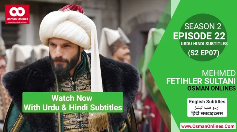 Watch Mehmed Fetihler Sultani Season 2 Episode 22 With Urdu and Hindi Subtitles in Full HD