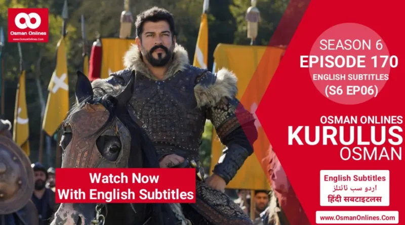 Watch Now Kurulus Osman Season 6 Episode 170 With English Subtitles in Full HD