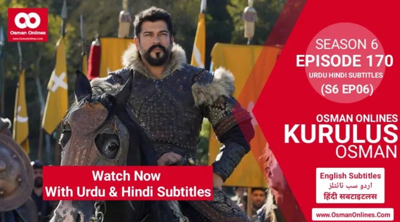 Watch Now Kurulus Osman Season 6 Episode 170 With Urdu & Hindi Subtitles in Full HD