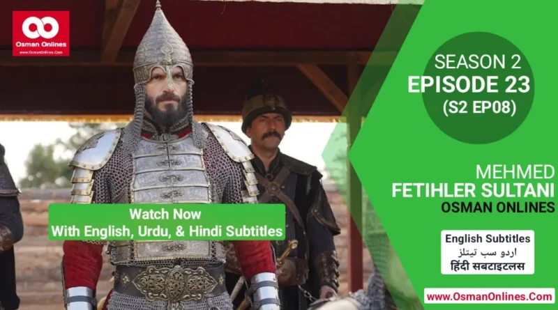 Watch Now Mehmed Fetihler Sultani Season 2 Episode 23 With English, Urdu, and Hindi Subtitles For Free in Full HD