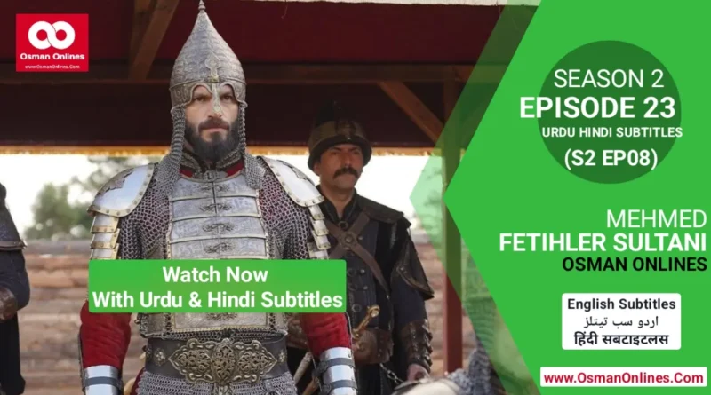 Watch Mehmed Fetihler Sultani Season 2 Episode 23 With Urdu and Hindi Subtitles in Full HD