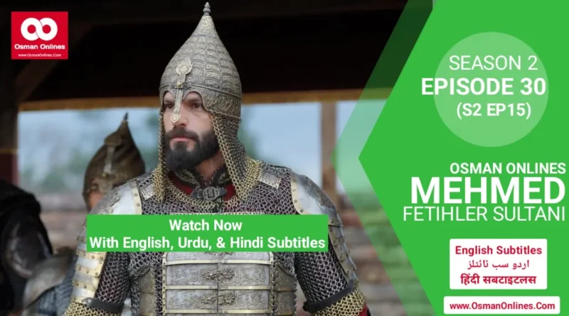 Mehmed Fetihler Sultani Season 2 Episode 30 With English, Urdu, and Hindi Subtitles For Free in Full HD