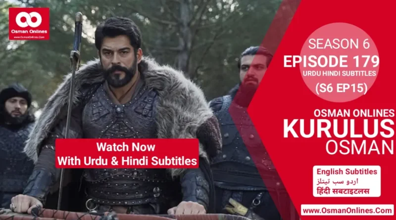 Watch Now Kurulus Osman Season 6 Episode 179 With Urdu & Hindi Subtitles in Full HD For Free