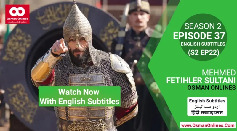 Watch Now Mehmed Fetihler Sultani Season 2 Episode 37 With English Subtitles