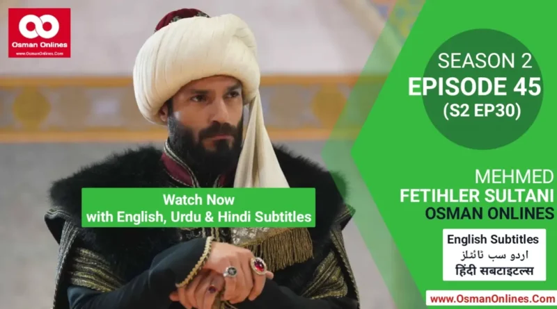 Mehmed Fetihler Sultani Season 2 Episode 45 With English, Urdu and Hindi Subtitles