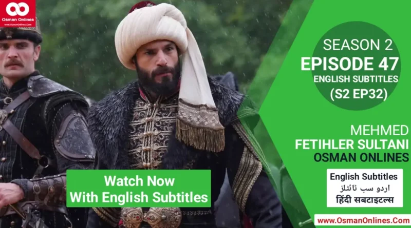 Watch Mehmed Fetihler Sultani Season 2 Episode 47 With English Subtitles