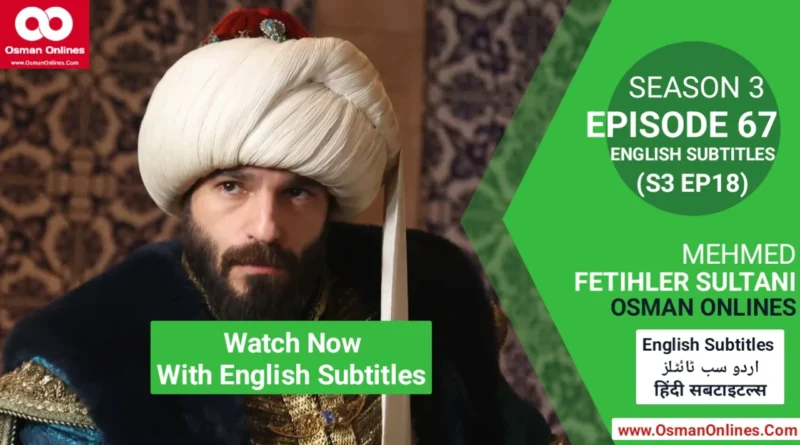 Watch Mehmed Fetihler Sultani Season 3 Episode 67 English Subtitles