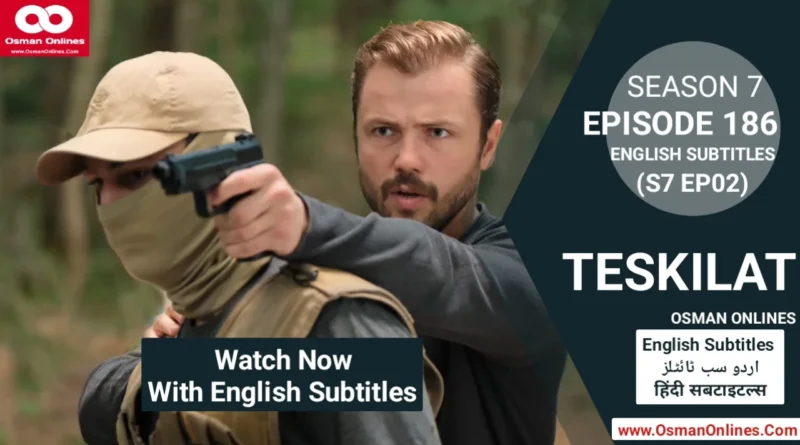 Watch Teskilat Season 7 Episode 186 With English Subtitles