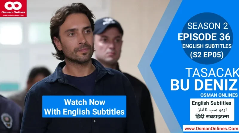 Watch Now Tasacak Bu Deniz Season 2 Episode 36 With English Subtitles